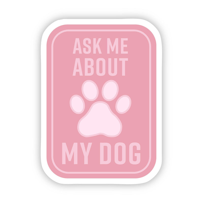 Big Moods - Ask Me About my Dog Pink Sticker