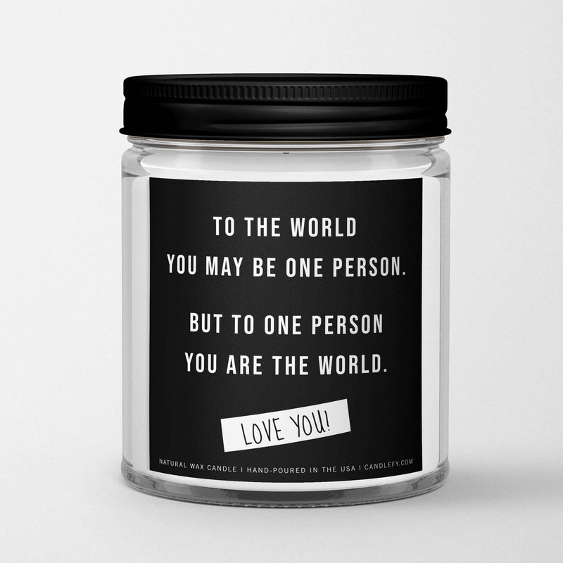 Inspirational Quote Candle: To the world you may be 1 person