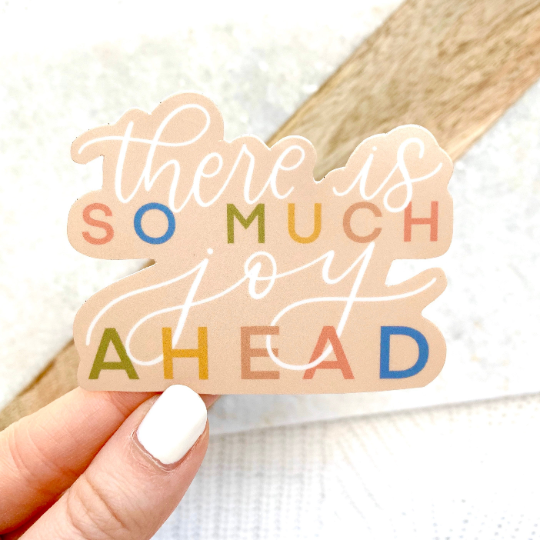 There Is So Much Joy Ahead Sticker, 3x2.5in