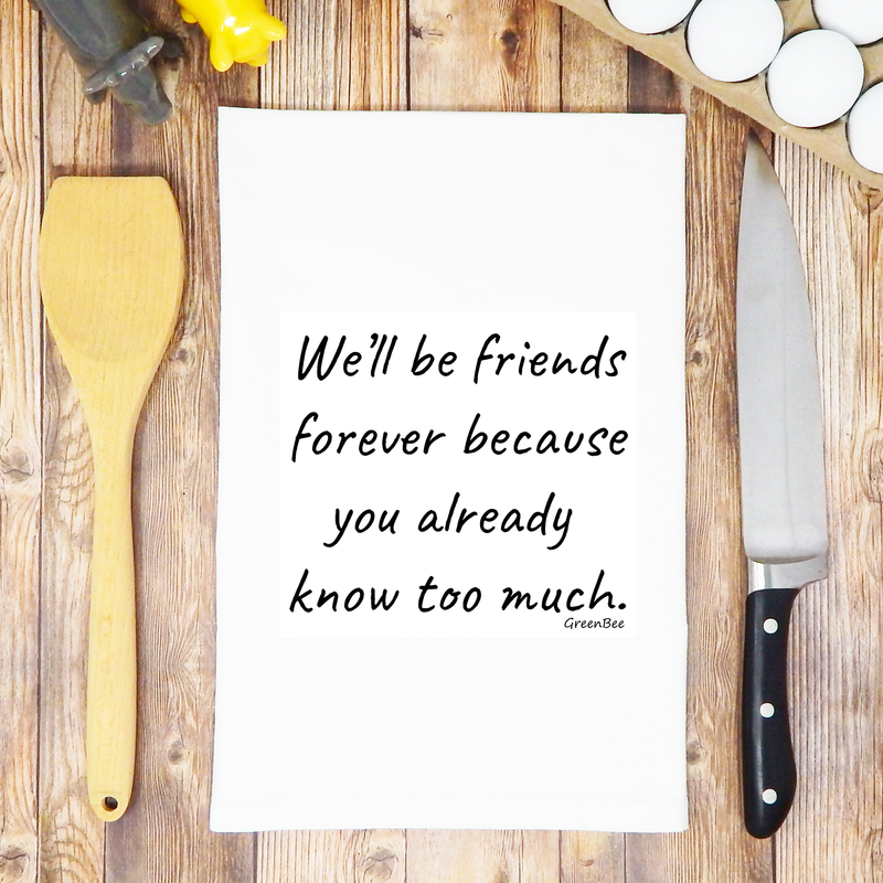 Green Bee Tea Towels - Friends Forever, You Know Too Much Funny Tea Towel